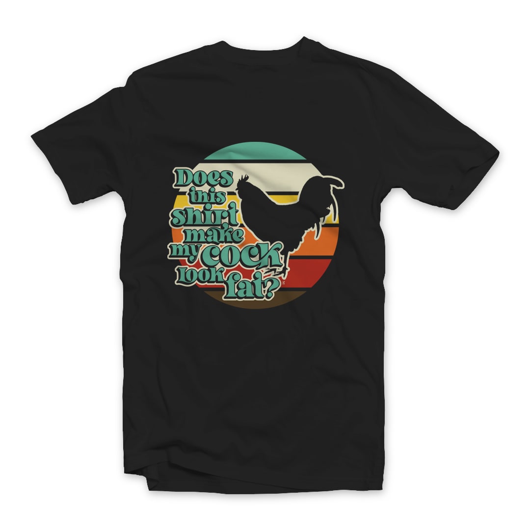 Does This Shirt Make My Cock Look Fat? Tee Design on Black Short Sleeve tee