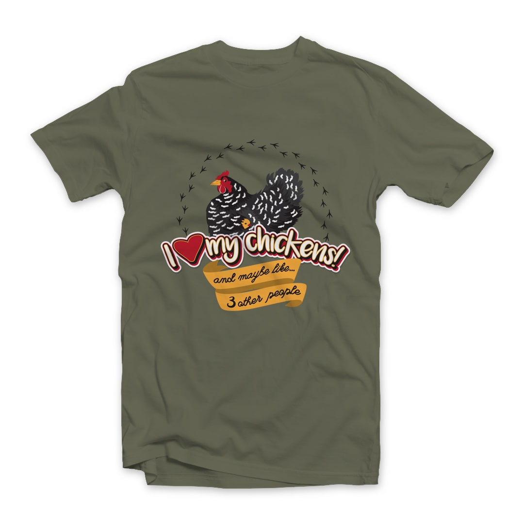 I love My Chickens and Maybe 3 Other People Tee Design on Army Green Short Sleeve tee